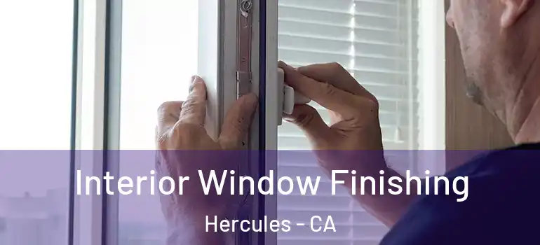  Interior Window Finishing Hercules - CA