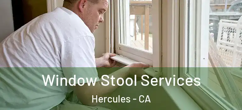  Window Stool Services Hercules - CA