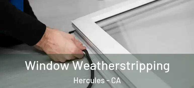  Window Weatherstripping Hercules - CA